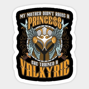 My Mom Didn't Raise A Princess Trained A Valkyrie Sticker